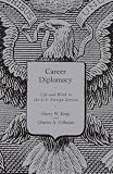 Career Diplomacy: Life and Work in the U.S. Foreign Service