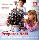 Pr�parer No�l avec les enfants : 35 Projets pour les f�tes