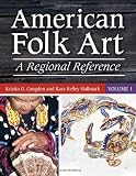American Folk Art [2 volumes]: A Regional Reference