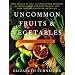 Uncommon Fruits and Vegetables: A Commonsense Guide