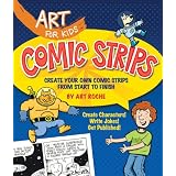 Art for Kids: Comic Strips: Create Your Own Comic Strips from Start to Finish by Art Roche