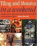 Tiling & Mosaics in a Weekend (In a Weekend (Betterway Books))