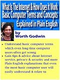 What Is The Internet & How Does it Work Basic Computer Terms and Concepts Explained in Plain English (Computer Basics) 615KKa7Y0BL. SL160 What Is The Internet & How Does it Work Basic Computer Terms and Concepts Explained in Plain English (Computer Basics)