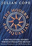 The Modern Antiquarian: A Pre-millennial Odyssey Through Megalithic Britain : Including a Gazetteer to Over 300 Prehistoric Sites