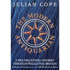The Modern Antiquarian: A Pre-millennial Odyssey Through Megalithic Britain : Including a Gazetteer to Over 300 Prehistoric Sites