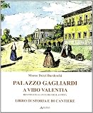 Palazzo Gagliardi a Vibo Valentia. Restituito al futuro della città. Libro di storia e di cantiere (Architetture di città)