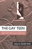 Buy : The Gay Teen: Educational Practice and Theory for Lesbian, Gay and Bisexual Adolescents