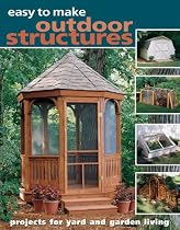 Easy to Make Outdoor Structures: Projects for Yard and Garden Living