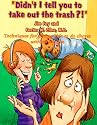 Didn't I Tell You to Take Out the Trash: Techniques for Getting Kids to Do Chores Without Hassles