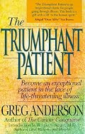 The Triumphant Patient: Become an Exceptional Patient in the Face of Life-Threatening Illness