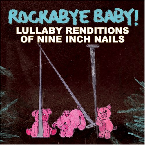 CD-Charts  Music : Rockabye Baby! Lullaby Renditions of Nine Inch Nails