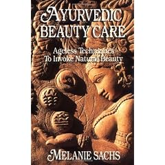 Ayurvedic Beauty Care: Ageless Techniques to Invoke Natural Beauty