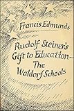 Rudolf Steiner's gift to education - the Waldorf Schools