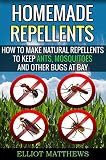 Homemade Repellents: How To Make Natural Repellents To Keep Ants, Mosquitoes And Other Bugs At Bay (Natural Repellents, Organic Insect Repellent, Travel ... Aromatherapy, Organic Insect Repellent)