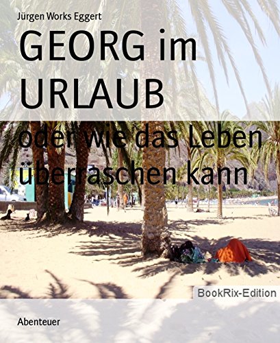 GEORG im URLAUB: oder wie das Leben überraschen kann (German Edition)