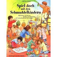 Spiel doch mit den Schmuddelkindern: Matschen, Schmieren, Spielen und Gestalten mit verschiedenen Materialien