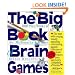 The Big Book of Brain Games: 1,000 PlayThinks of Art, Mathematics & Science