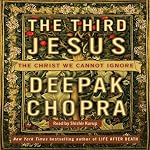 The Third Jesus: The Christ We Cannot Ignore | Deepak Chopra