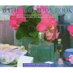 The Bath and Body Book: Creating a Private Oasis With Natural Fragrances, Scented Lotions and Decorative Effects book cover