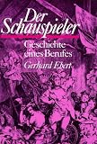 Der Schauspieler - Geschichte eines Berufes - Ein Abriss - Gerhard Ebert
