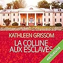 La colline aux esclaves | Livre audio Auteur(s) : Kathleen Grissom Narrateur(s) : Nathalie Spitzer