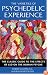 The Varieties of Psychedelic Experience: The Classic Guide to the Effects of LSD on the Human Psyche