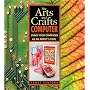 The Arts and Crafts Computer: Using Your Computer as an Artist's Tool