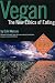 Vegan: The New Ethics of Eating