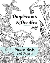Daydreams And Doodles: Flowers, Birds, And Insects
