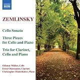 Zemlinsky: Cello Sonata; Three Pieces for Cello and Piano; Trio for Clarinet, Cello and Piano