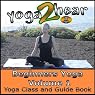 Beginners Yoga, Volume 1: Yoga Class and Guide Book