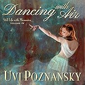 Dancing with Air: Still Life with Memories, Book 4 | [Uvi Poznansky]