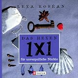 Das Hexen-1x1 f�r unverge�liche N�chte - Lexa Rosean