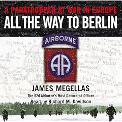 All the Way to Berlin: A Paratrooper at War in Europe