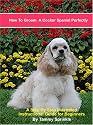 How to Groom a Cocker Spaniel Perfectly: A Step by Step Illustrated Instructional Guide for Beginners