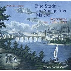 Eine Stadt im Spiegel der Malerei: Regensburg von 1800-1900
