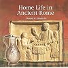 Home Life in Ancient Rome (Primary Sources of Ancient Civilizations)
