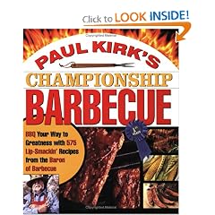 Paul Kirk's Championship Barbecue: Barbecue Your Way to Greatness with 575 Lip-Smackin' Recipes from the Baron of Barbecue