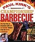 Paul Kirk's Championship Barbecue: Barbecue Your Way to Greatness with 575 Lip-Smackin' Recipes from the Baron of Barbecue