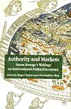 Authority and Markets: Susan Stranges Writings on International Political Economy