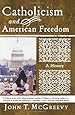 Catholicism and American Freedom: A History
