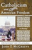 Catholicism and American Freedom: A History