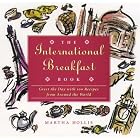 The International Breakfast Book: Greet the Day With 100 Recipes from Around the World by  Martha Hollis