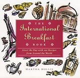 The International Breakfast Book: Greet the Day with 100 Recipes from Around the World