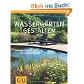 Wasserg�rten gestalten: Gestaltungsideen f�r jeden Standort (GU Gro�e Gartenratgeber)