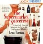 Supermarket Sorceress: Spells, Charms, & Enchantments That You Can Make From Supermarket Ingredients