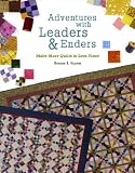 Adventures with Leaders & Enders: Make More Quilts in Less Time!
