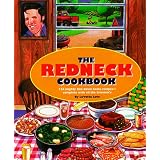 The Redneck Cookbook: 165 Mighty Fine Fixin's and Other Things to Get Down Your Gullet