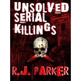 UNSOLVED SERIAL KILLINGS (Horrific stories of Serial Murder Cases) (SERIAL KILLERS)by RJ Parker