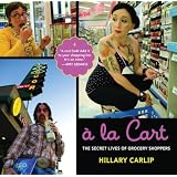 A la Cart: The Secret Lives of Grocery Shoppers